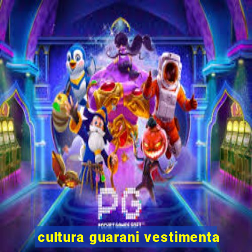 cultura guarani vestimenta